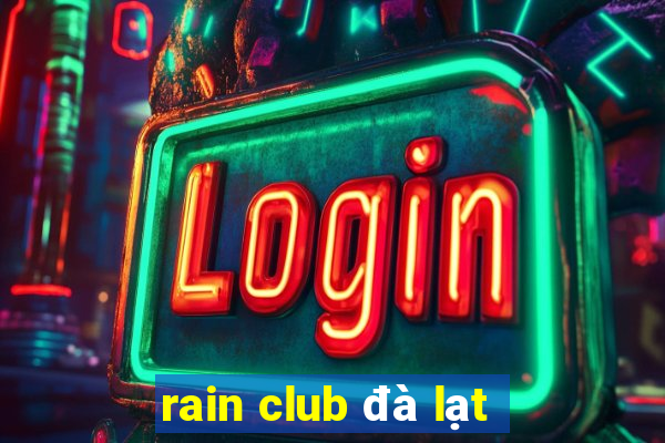 rain club đà lạt