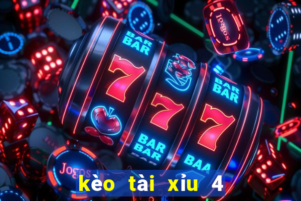 kèo tài xỉu 4 1 4