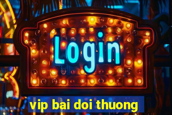 vip bai doi thuong