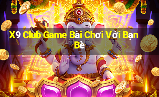 X9 Club Game Bài Chơi Với Bạn Bè