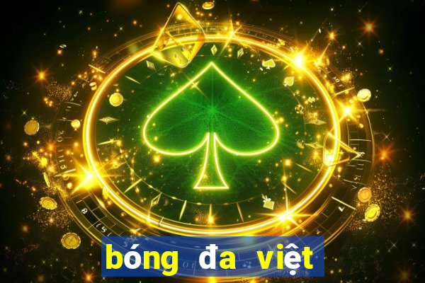 bóng đa việt nam hôm nay