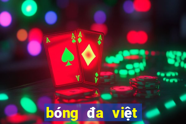 bóng đa việt nam hôm nay