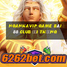 Nganhavip Game Bài 88 Club Đổi Thưởng