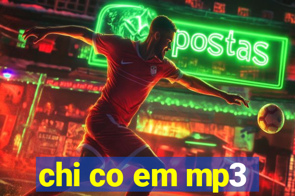 chi co em mp3