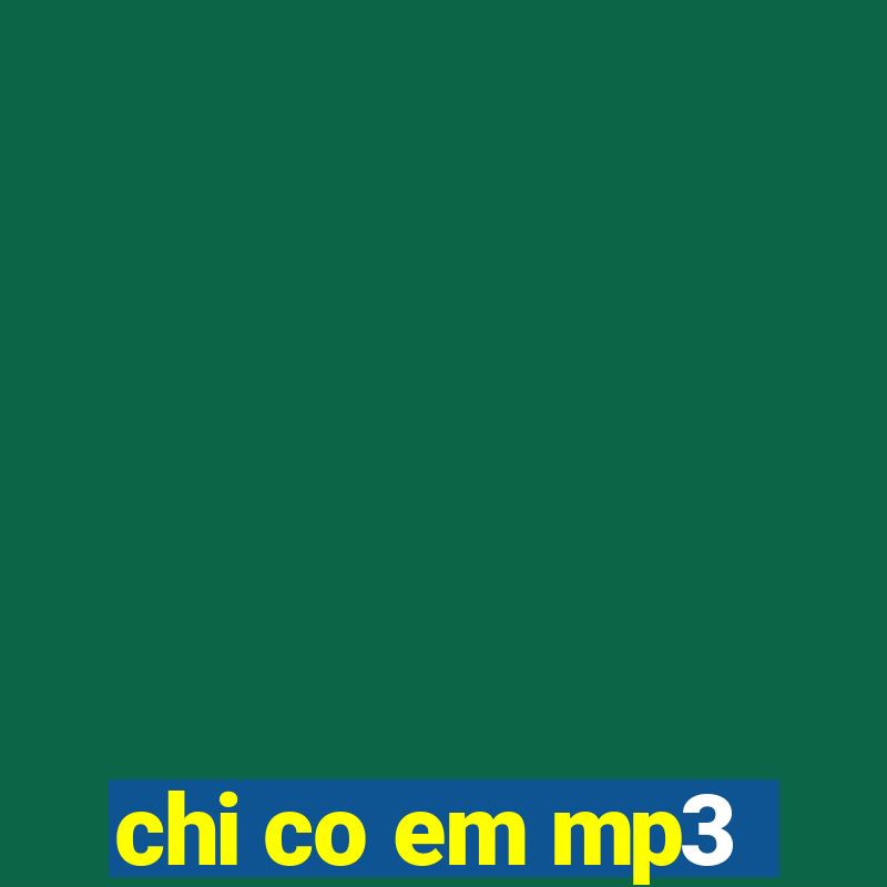 chi co em mp3