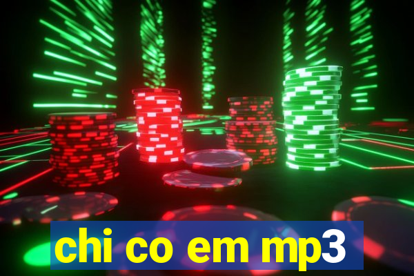 chi co em mp3