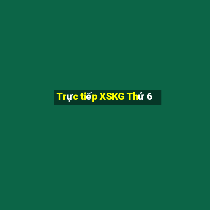 Trực tiếp XSKG Thứ 6