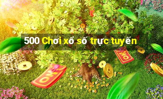 500 Chơi xổ số trực tuyến