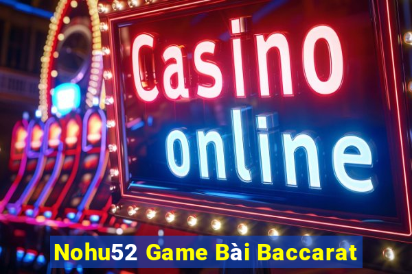 Nohu52 Game Bài Baccarat