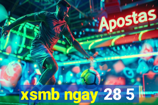 xsmb ngay 28 5