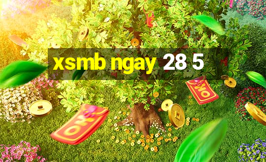 xsmb ngay 28 5