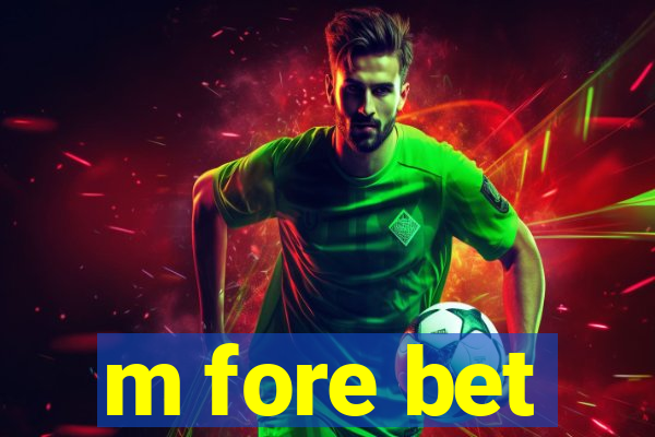 m fore bet