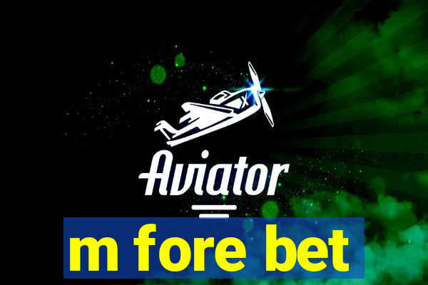 m fore bet