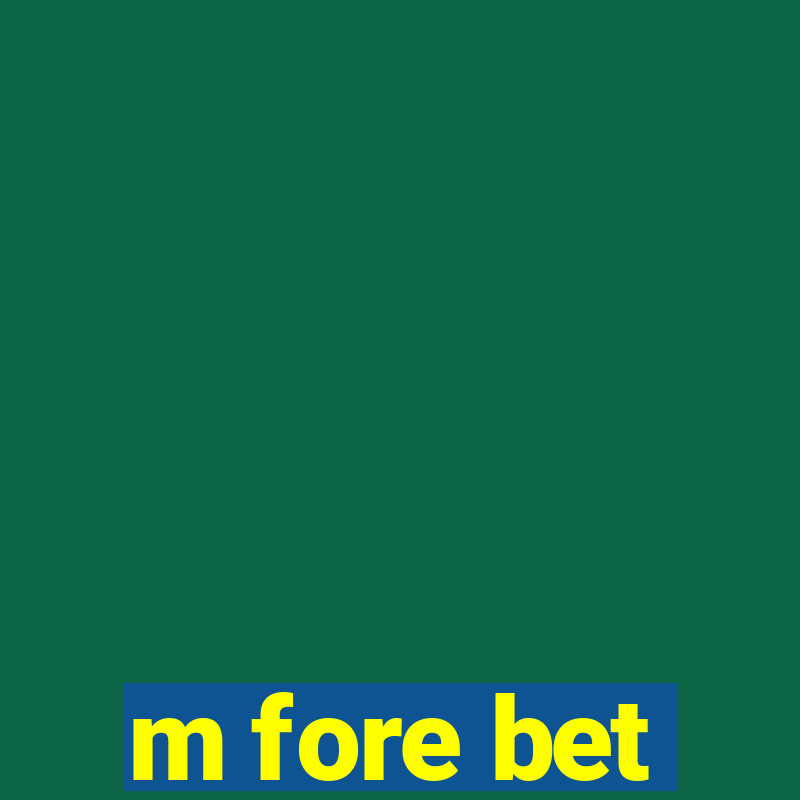 m fore bet