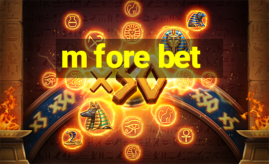 m fore bet