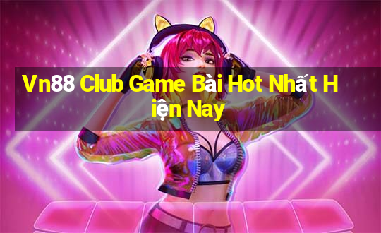 Vn88 Club Game Bài Hot Nhất Hiện Nay