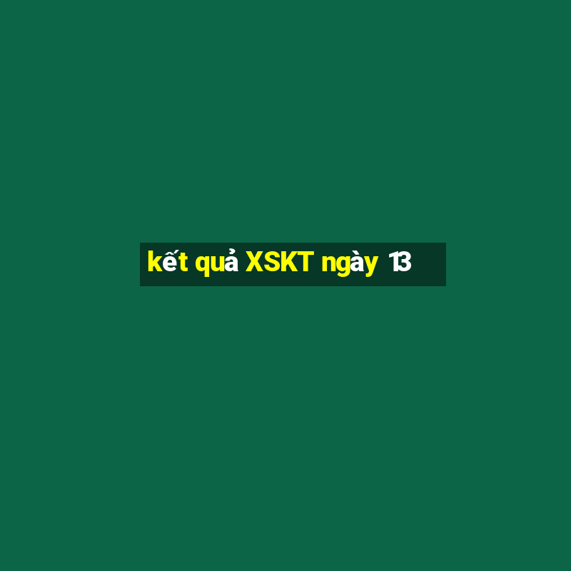 kết quả XSKT ngày 13