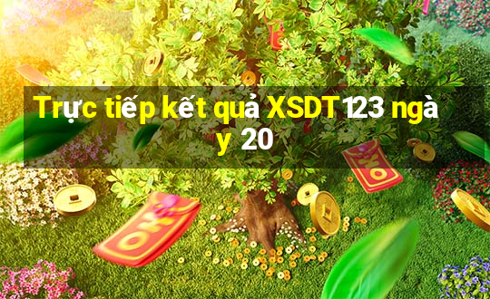 Trực tiếp kết quả XSDT123 ngày 20