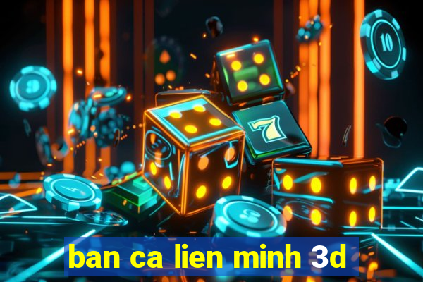 ban ca lien minh 3d