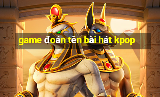 game đoán tên bài hát kpop