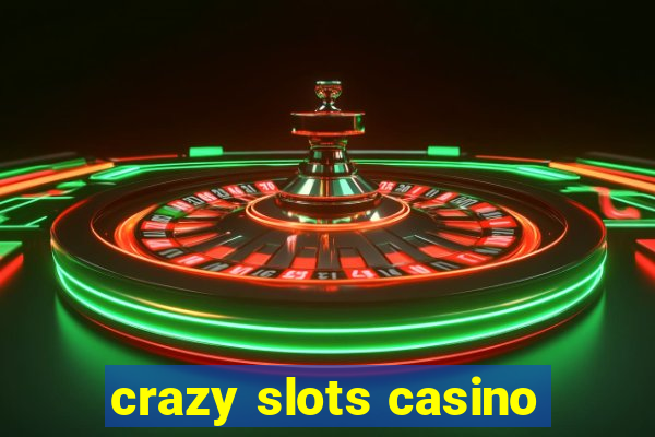 crazy slots casino