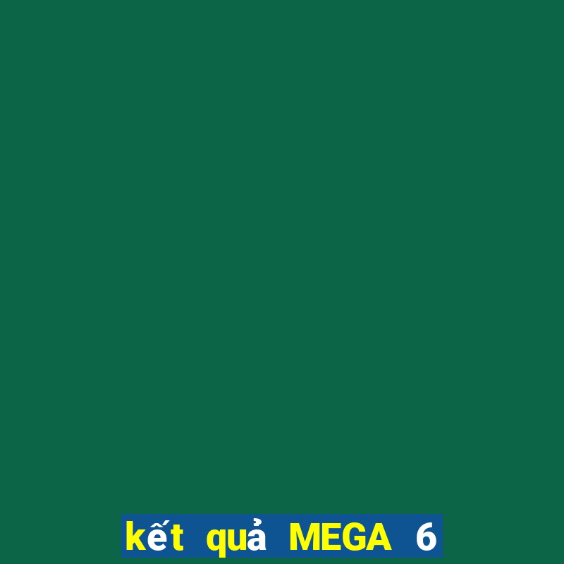 kết quả MEGA 6 45 ngày 5