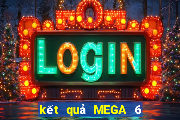 kết quả MEGA 6 45 ngày 5