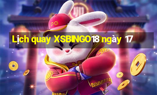 Lịch quay XSBINGO18 ngày 17