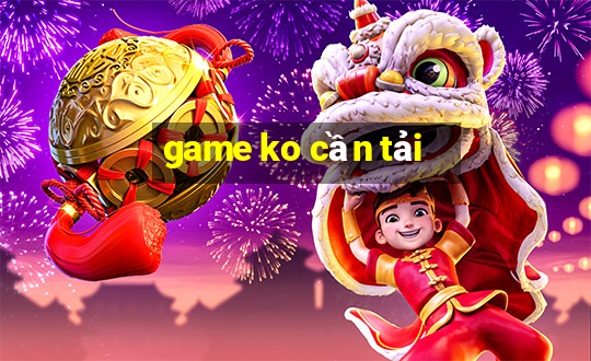 game ko cần tải