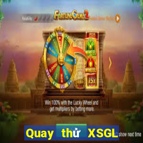 Quay thử XSGL ngày 2