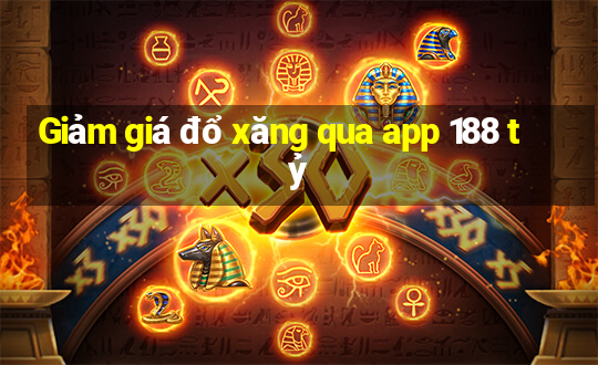 Giảm giá đổ xăng qua app 188 tỷ