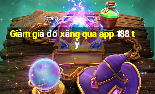 Giảm giá đổ xăng qua app 188 tỷ