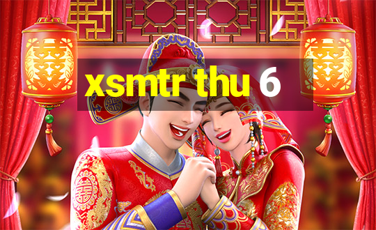 xsmtr thu 6