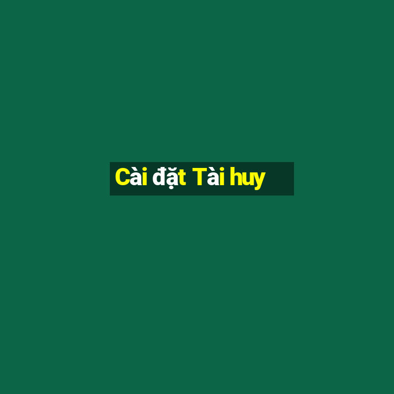 Cài đặt Tài huy