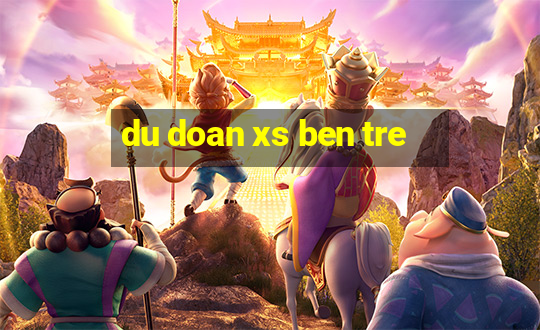 du doan xs ben tre