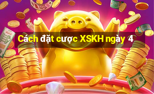 Cách đặt cược XSKH ngày 4