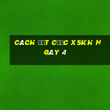 Cách đặt cược XSKH ngày 4