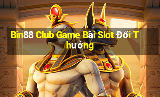 Bin88 Club Game Bài Slot Đổi Thưởng