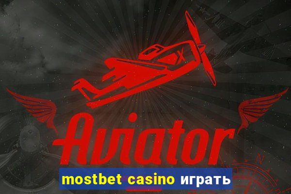 mostbet casino играть