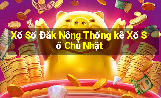 Xổ Số Đắk Nông Thống kê Xổ Số Chủ Nhật