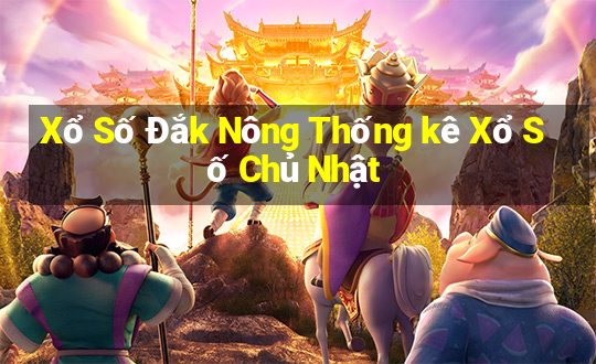 Xổ Số Đắk Nông Thống kê Xổ Số Chủ Nhật