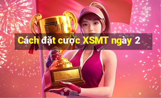 Cách đặt cược XSMT ngày 2