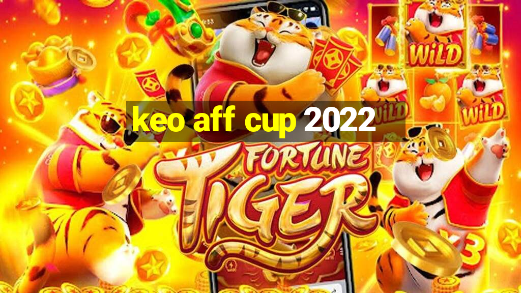 keo aff cup 2022