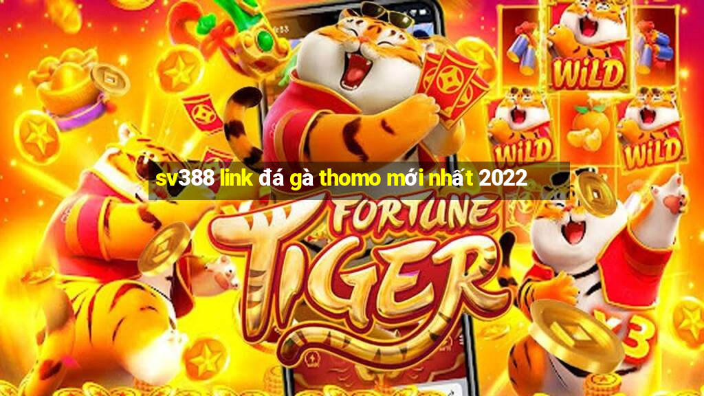 sv388 link đá gà thomo mới nhất 2022