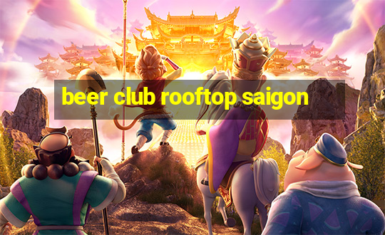 beer club rooftop saigon