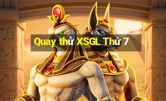 Quay thử XSGL Thứ 7