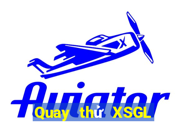 Quay thử XSGL Thứ 7