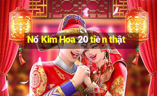 Nổ Kim Hoa 20 tiền thật