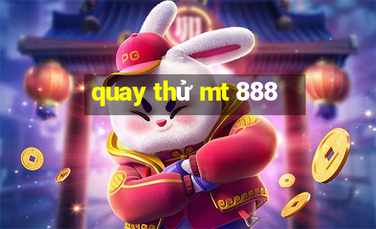 quay thử mt 888