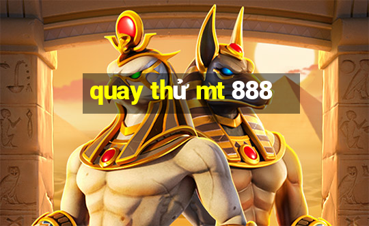 quay thử mt 888